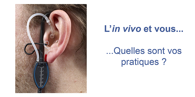 Audioprothésistes, quelles sont vos pratiques en termes de mesures in vivo ? Audioprothésistes, quelles sont vos pratiques en termes de mesures in vivo ?