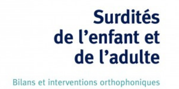 Nouvel ouvrage sur les surdités de l’enfant et de l’adulte